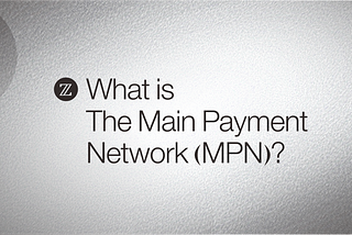 What is the Main Payment Network (MPN)?