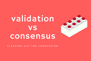How Are Blockchain Transactions Validated? Consensus VS Validation