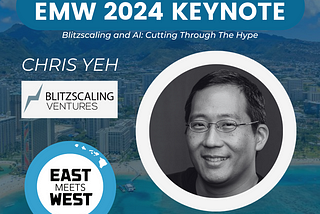 Unveiling the Intersection of Blitzscaling and AI with Chris Yeh at East Meets West