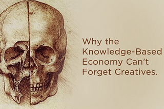 Why the Knowledge-Based Economy Can’t Forget Creatives.
