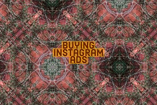 How I’m (Mostly) Buying Instagram Ads