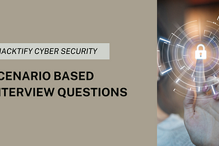 A Guide to Scenario-Based Cyber Security Interview Questions