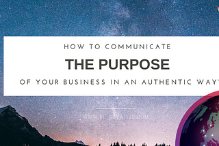 Blogpost of Be-novative on how to communicate your purpose