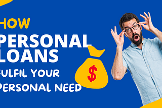 How Personal Loans Can Help You Meet Your Personal need