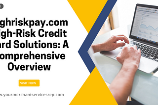 Highriskpay.com High-Risk Credit Card Solutions: A Comprehensive Overview