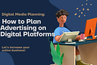 Digital Media Planning: How to Plan Advertising on Digital Platforms