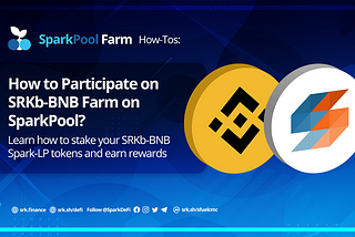 How to Participate on SRKb-BNB Farm on SparkPool?