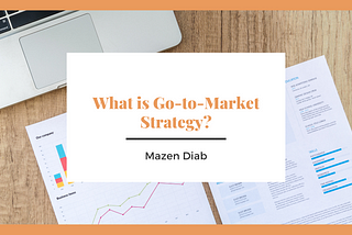 What is Go-to-Market Strategy?