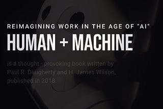 Summary about: “Human + Machine: Reimagining Work in the Age of AI”