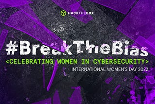 Break the Bias: Celebrating Women in Cybersecurity