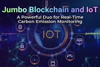 Jumbo Blockchain and IoT: A Powerful Duo for Real-Time Carbon Emission Monitoring www.jumbochain.org