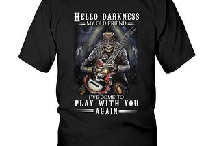 Hello Darkness My Old Friend I’ve Come To Play With You Again Guitar Shirt, hoodie