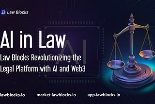 AI in Law: Law Blocks Revolutionizing the Legal Platform with AI and Web3