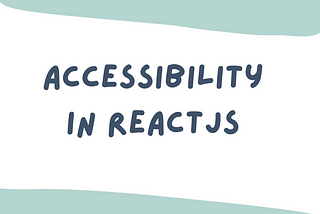 Unveiling the World of Web Accessibility in React Applications