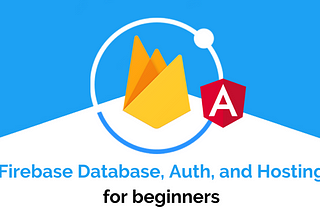 Beginners Guide to Firebase Database, Auth, and Hosting — Using Ionic Angular App