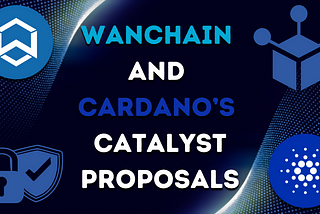 Wanchain and Cardano’s Catalyst Proposals