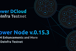 Power Node v0.15.3 Release: EVM Enhancements and More for DeInfra Testnet