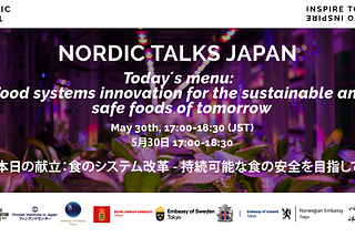 Nordic Talks Japan: Today's Menu: Food innovation systems for the sustainable and safe foods of…