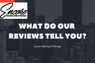 Encore Moving and Storage Reviews Tell the Story