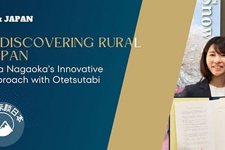 Rediscovering Rural Japan: Rina Nagaoka’s Innovative Approach with Otetsutabi