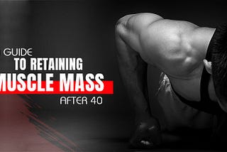 A guide to retaining muscle mass after 40