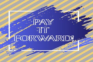 The ‘Pay-It-Forward’ Mentality