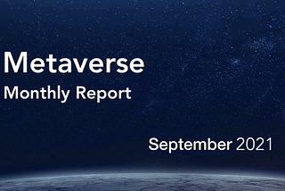 Metaverse Monthly Report — September 2021