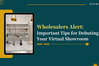 Wholesalers Alert: Important Tips for Debuting Your Virtual Showroom