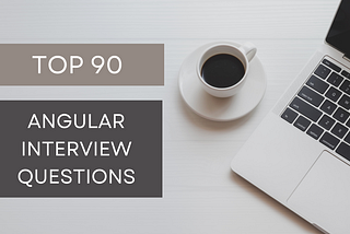 Top 90+ Angular Interview Questions And Answers