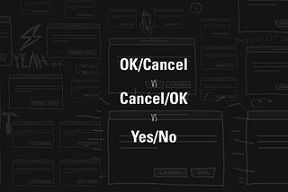 Which to choose: CANCEL/OK, OK/CANCEL OR YES/NO?