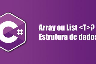 Array ou List<T>? — Estruturas de dados