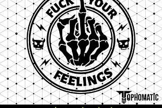 Funny "Fuck Your Feelings" SVG Download -  F Your Feelings SVG - Instant Digital Download