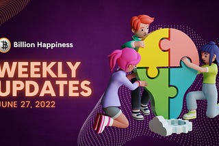 BILLION HAPPINESS Weekly Update — June 27, 2022