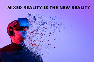 Mixed Reality is the Future New Reality