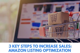 3 Key Steps to Increase Sales: Amazon Listing Optimization