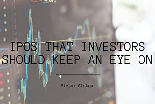 IPOs That Investors Should Keep an Eye On