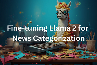 Fine-tuning Llama 2 for news category prediction: A step-by-step comprehensive guide to fine-tuning…