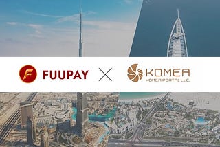 FUUPAY Enters Dubai Market Partnering with KOMEA FORTAL L.L.C., Ltd.