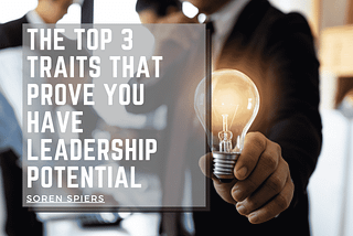 The Top 3 Traits That Prove You Have Leadership Potential