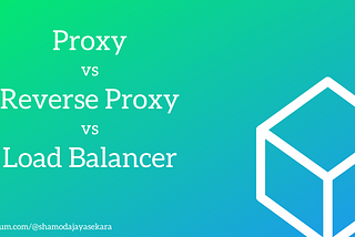 Proxy vs Reverse Proxy vs Load Balancer