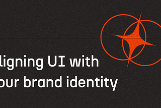 Aligning UI with your brand identity