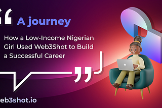 A Journey: How a Low-Income Nigerian Girl Used Web3Shot to Build a Successful Career