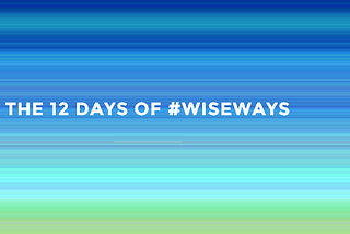 The 12 days of #wiseways