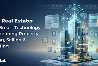 AI in Real Estate: How Smart Technology Is Redefining Property Buying, Selling & Investing