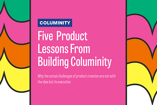 Five Product Lessons From Building Columinity