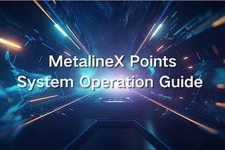 Unveil MetaLineX Points System(Guide Included)