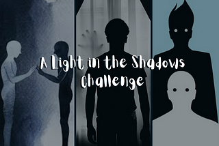 A Light in the Shadows Challenge