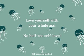 Love yourself with your whole ass