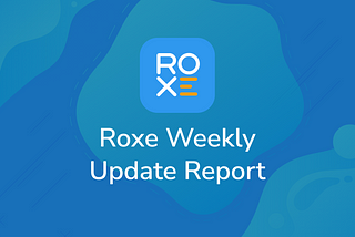 RoxeChain Project Update (August 2 to August 8)