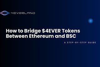 How to Bridge $4EVER Tokens Between Ethereum and BSC: A Step-by-Step Guide